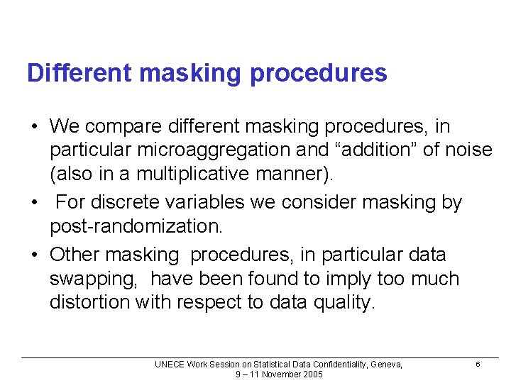 Different masking procedures • We compare different masking procedures, in particular microaggregation and “addition”