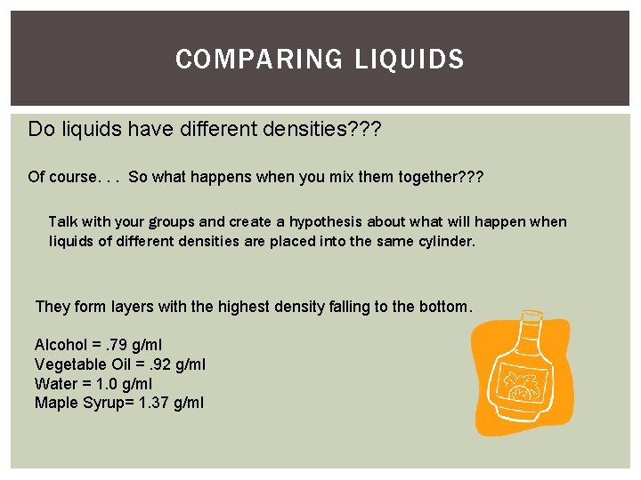 COMPARING LIQUIDS Do liquids have different densities? ? ? Of course. . . So