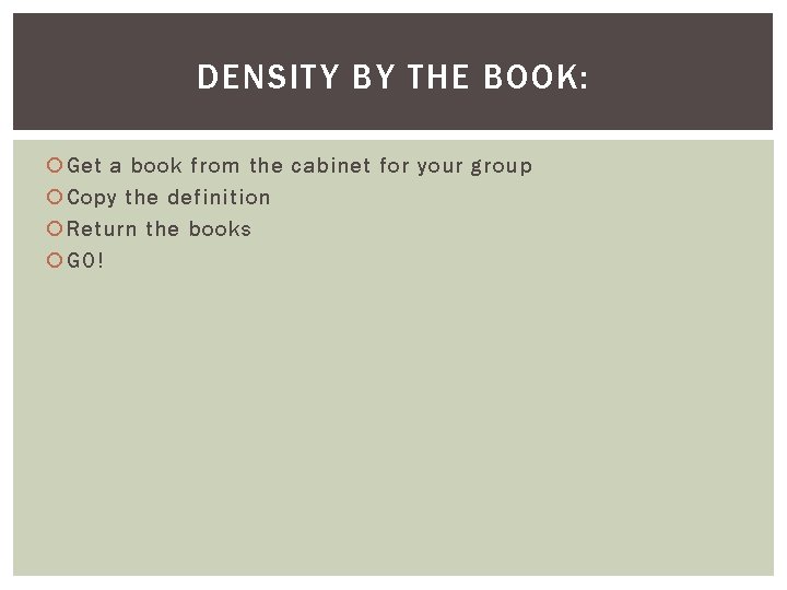 DENSITY BY THE BOOK: Get a book from the cabinet for your group Copy