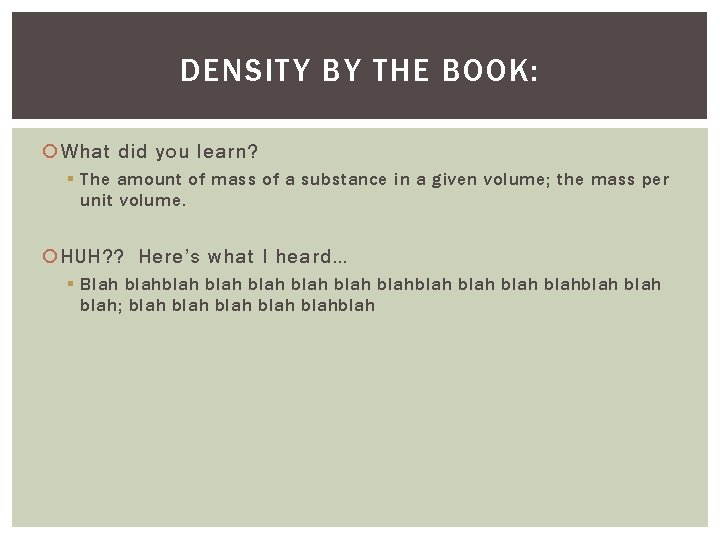 DENSITY BY THE BOOK: What did you learn? § The amount of mass of