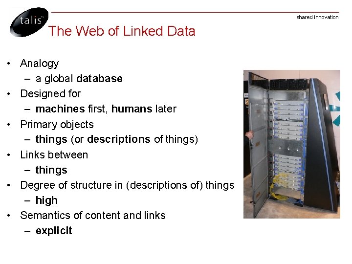 shared innovation The Web of Linked Data • Analogy – a global database •