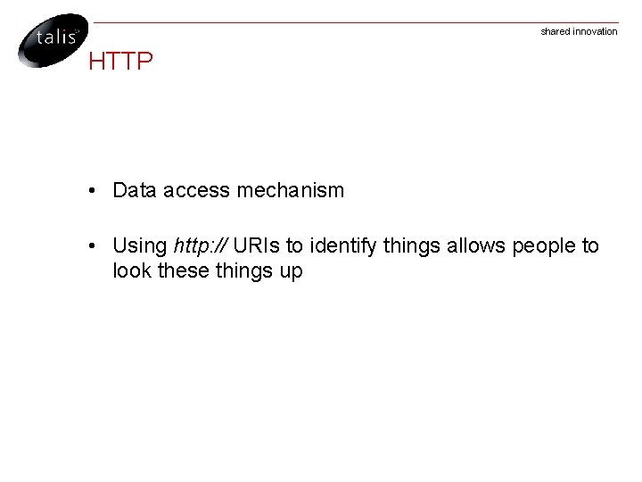 shared innovation HTTP • Data access mechanism • Using http: // URIs to identify