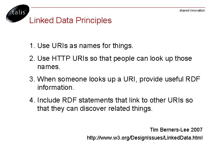 shared innovation Linked Data Principles 1. Use URIs as names for things. 2. Use