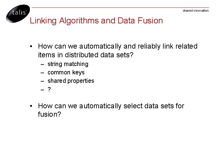 shared innovation Linking Algorithms and Data Fusion • How can we automatically and reliably