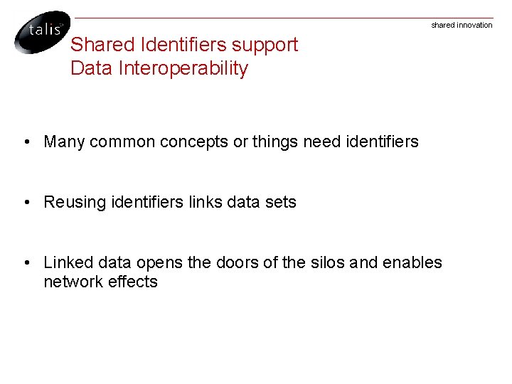 shared innovation Shared Identifiers support Data Interoperability • Many common concepts or things need