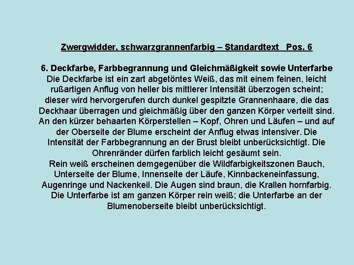 Zwergwidder, schwarzgrannenfarbig – Standardtext Pos. 6 6. Deckfarbe, Farbbegrannung und Gleichmäßigkeit sowie Unterfarbe Die