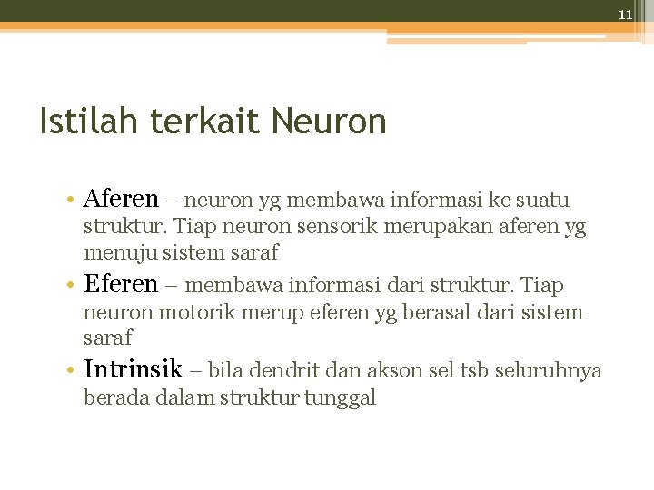 11 Istilah terkait Neuron • Aferen – neuron yg membawa informasi ke suatu struktur.