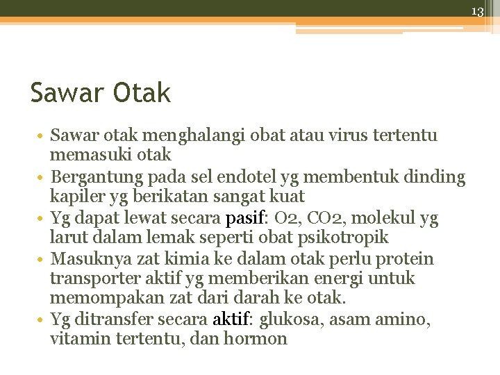 13 Sawar Otak • Sawar otak menghalangi obat atau virus tertentu memasuki otak •