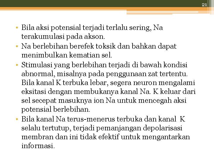 21 • Bila aksi potensial terjadi terlalu sering, Na terakumulasi pada akson. • Na