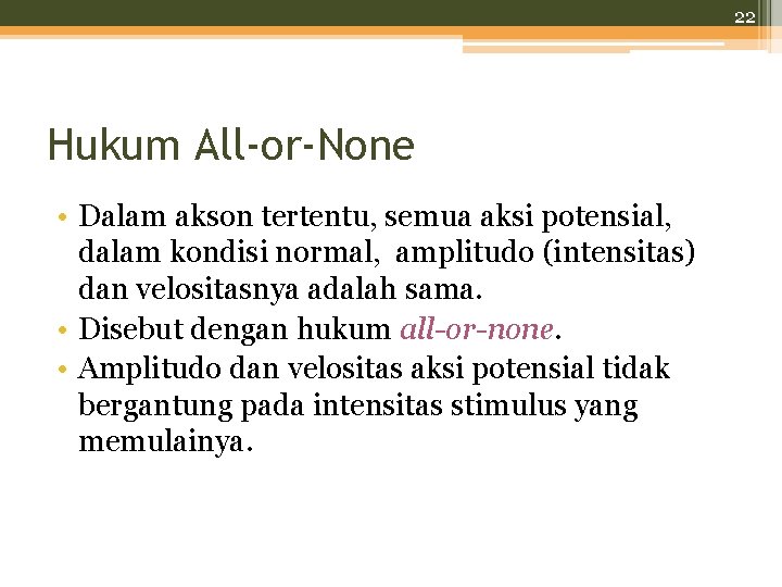 22 Hukum All-or-None • Dalam akson tertentu, semua aksi potensial, dalam kondisi normal, amplitudo