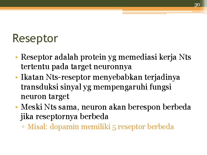 30 Reseptor • Reseptor adalah protein yg memediasi kerja Nts tertentu pada target neuronnya