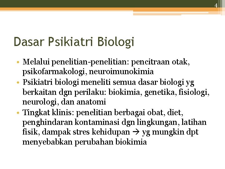 4 Dasar Psikiatri Biologi • Melalui penelitian-penelitian: pencitraan otak, psikofarmakologi, neuroimunokimia • Psikiatri biologi