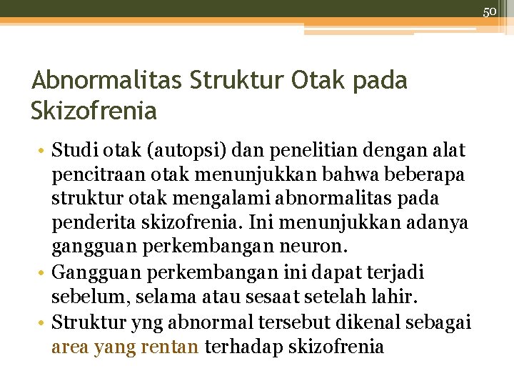 50 Abnormalitas Struktur Otak pada Skizofrenia • Studi otak (autopsi) dan penelitian dengan alat