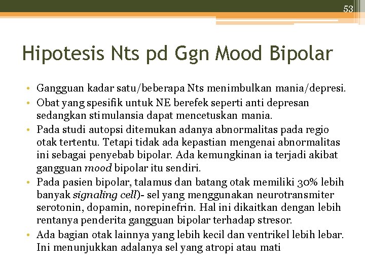 53 Hipotesis Nts pd Ggn Mood Bipolar • Gangguan kadar satu/beberapa Nts menimbulkan mania/depresi.