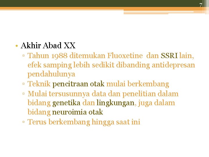 7 • Akhir Abad XX ▫ Tahun 1988 ditemukan Fluoxetine dan SSRI lain, efek