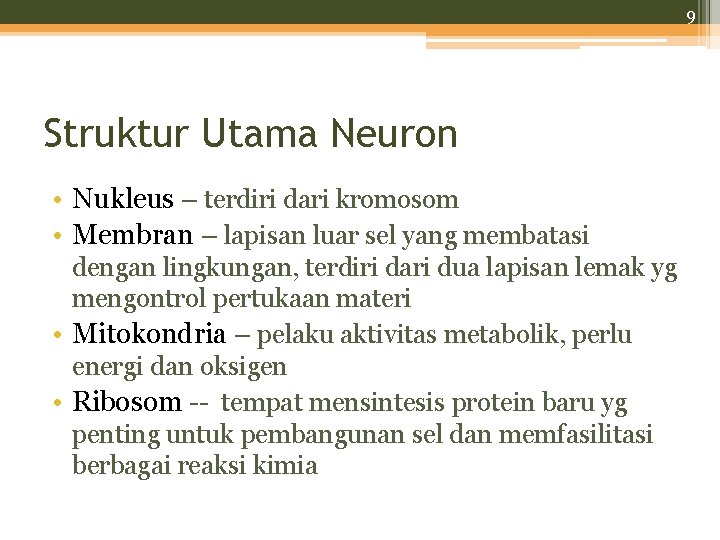 9 Struktur Utama Neuron • Nukleus – terdiri dari kromosom • Membran – lapisan