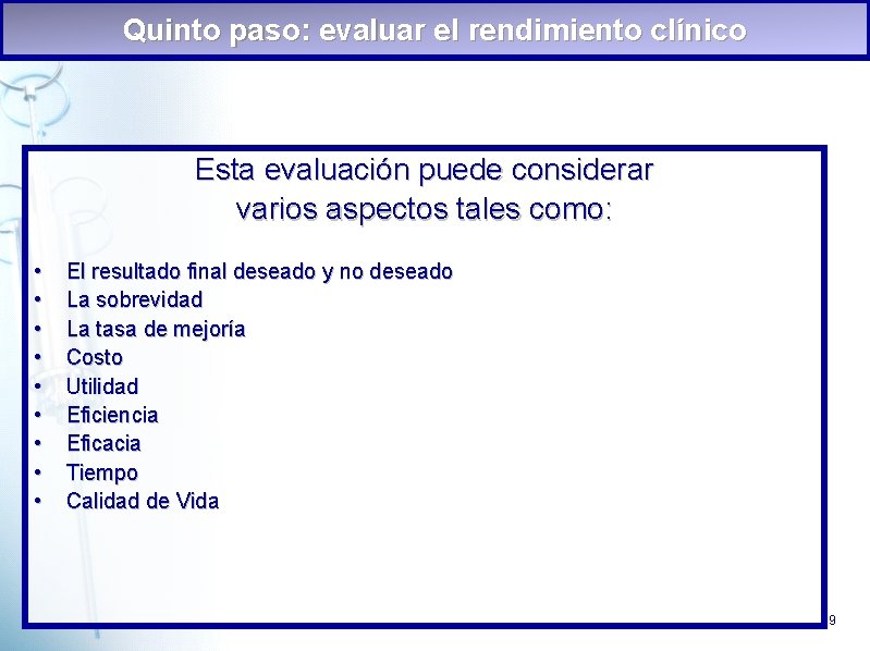 Quinto paso: evaluar el rendimiento clínico Esta evaluación puede considerar varios aspectos tales como: Quinto paso: evaluar el rendimiento clínico Esta evaluación puede considerar varios aspectos tales como: