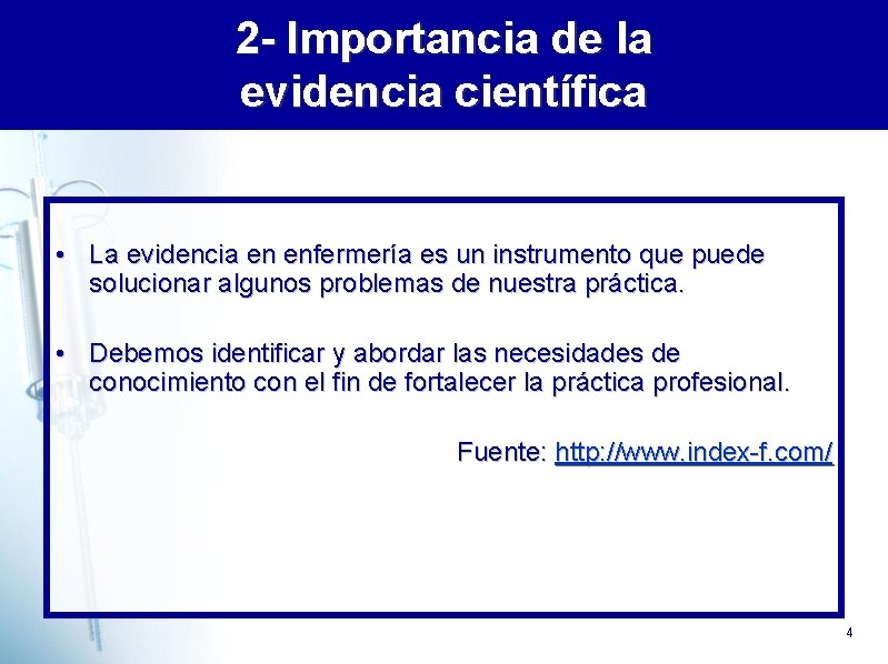 2 - Importancia de la evidencia científica • La evidencia en enfermería es un