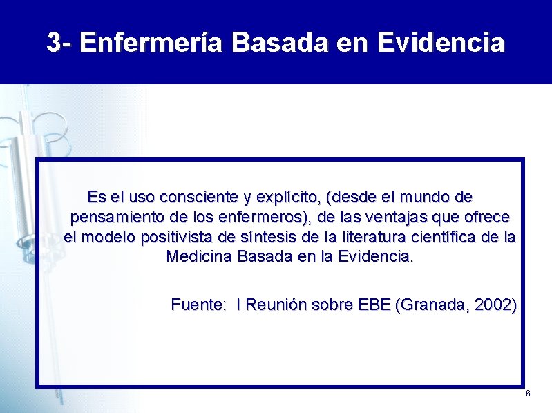 3 - Enfermería Basada en Evidencia Es el uso consciente y explícito, (desde el