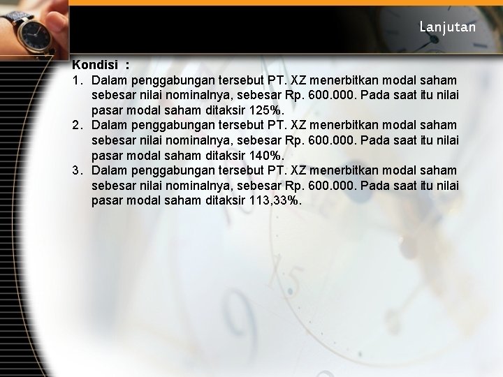 Lanjutan Kondisi : 1. Dalam penggabungan tersebut PT. XZ menerbitkan modal saham sebesar nilai