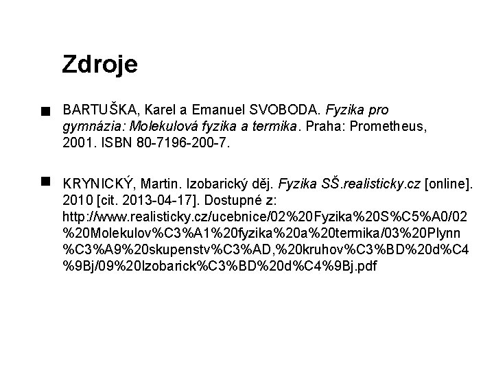 Zdroje BARTUŠKA, Karel a Emanuel SVOBODA. Fyzika pro gymnázia: Molekulová fyzika a termika. Praha: