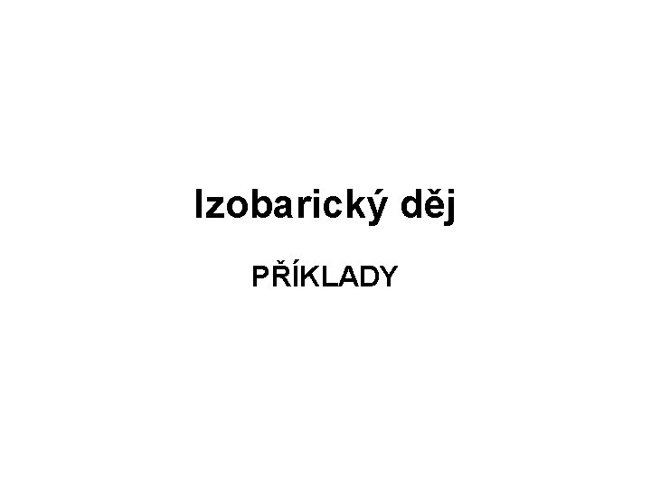 Izobarický děj PŘÍKLADY 