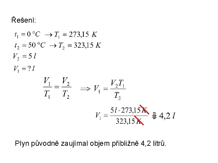 Řešení: Plyn původně zaujímal objem přibližně 4, 2 litrů. 