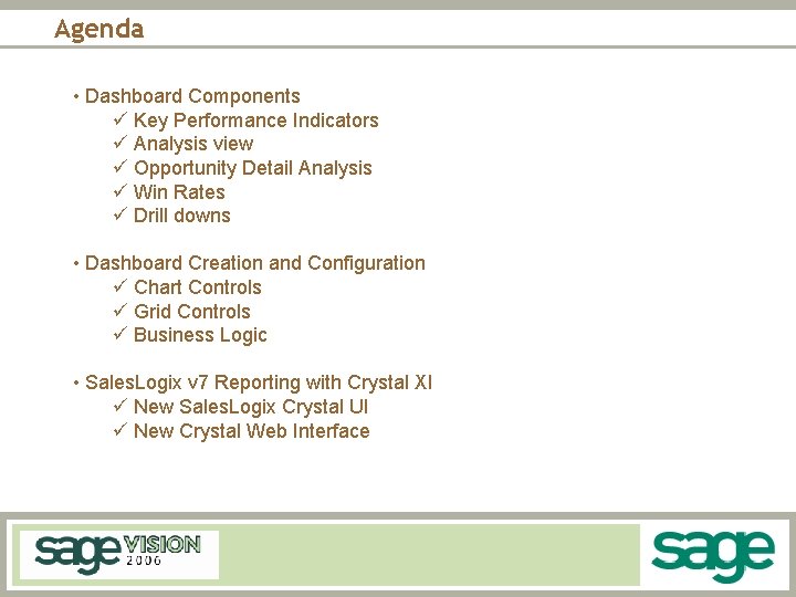 Agenda • Dashboard Components ü Key Performance Indicators ü Analysis view ü Opportunity Detail