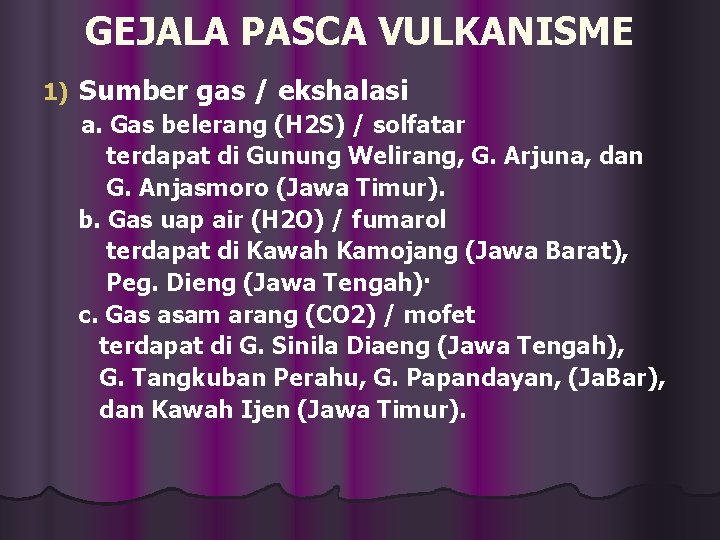 GEJALA PASCA VULKANISME 1) Sumber gas / ekshalasi a. Gas belerang (H 2 S)