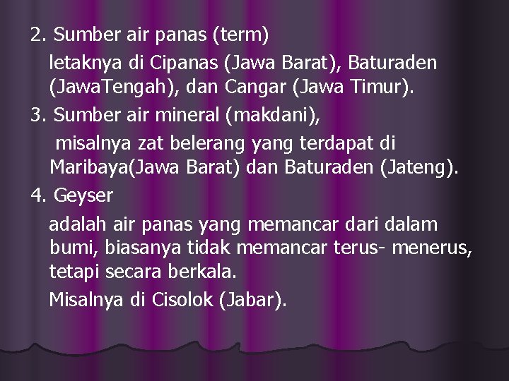 2. Sumber air panas (term) letaknya di Cipanas (Jawa Barat), Baturaden (Jawa. Tengah), dan