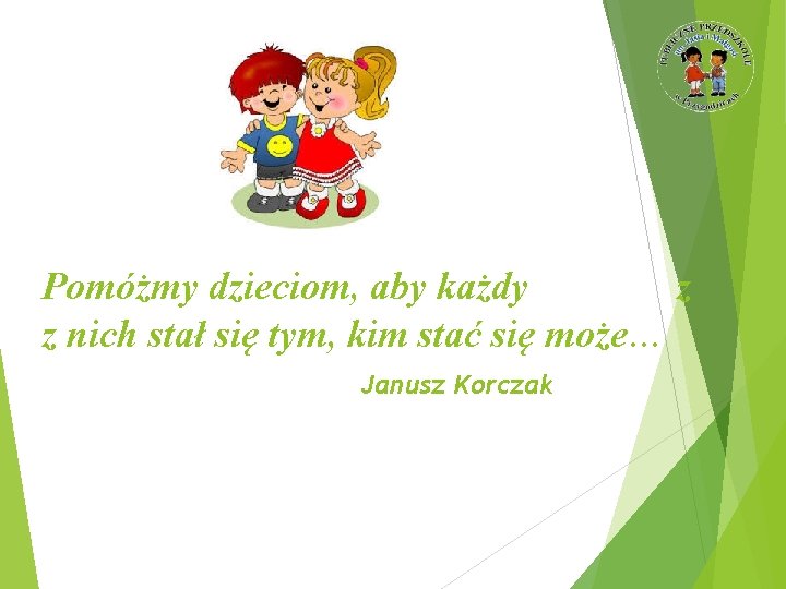 Pomóżmy dzieciom, aby każdy z z nich stał się tym, kim stać się może…