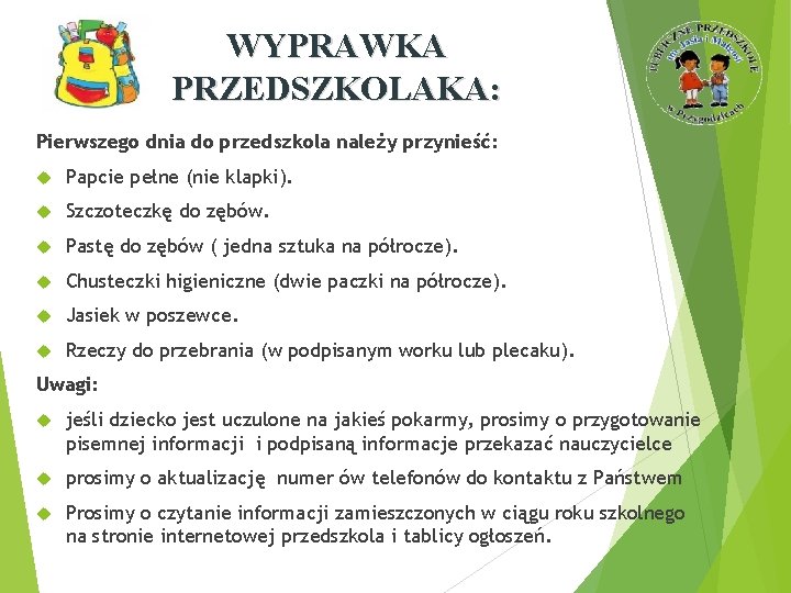 WYPRAWKA PRZEDSZKOLAKA: Pierwszego dnia do przedszkola należy przynieść: Papcie pełne (nie klapki). Szczoteczkę do