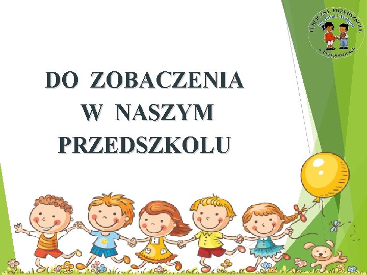 DO ZOBACZENIA W NASZYM PRZEDSZKOLU 