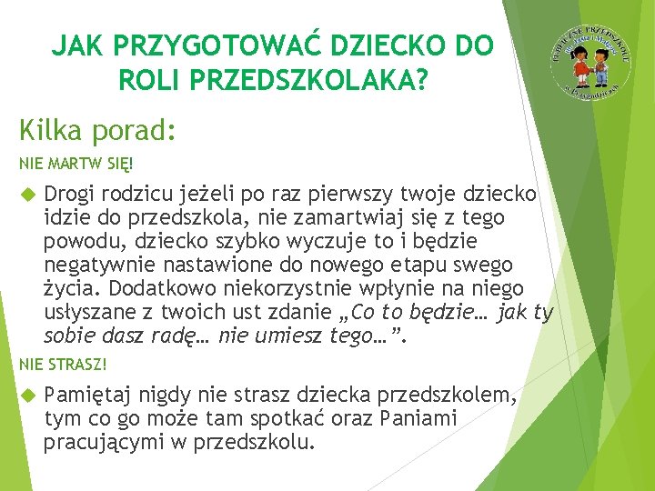 JAK PRZYGOTOWAĆ DZIECKO DO ROLI PRZEDSZKOLAKA? Kilka porad: NIE MARTW SIĘ! Drogi rodzicu jeżeli