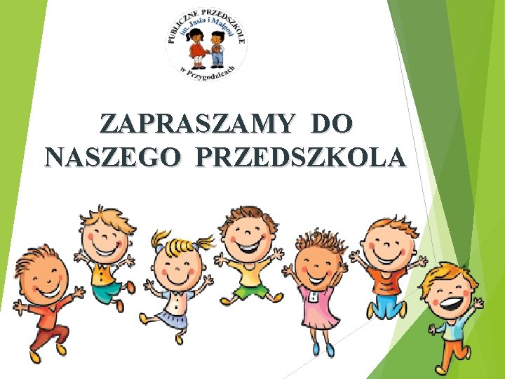 ZAPRASZAMY DO NASZEGO PRZEDSZKOLA 