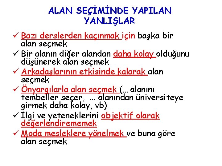 ALAN SEÇİMİNDE YAPILAN YANLIŞLAR ü Bazı derslerden kaçınmak için başka bir alan seçmek ü
