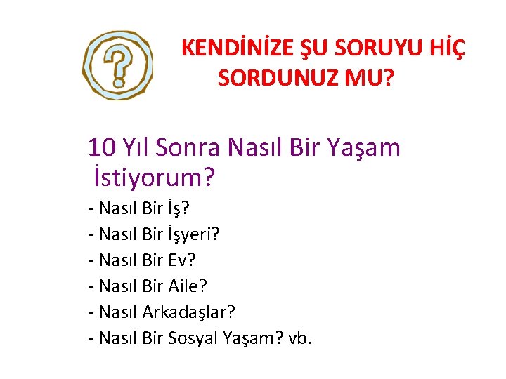 KENDİNİZE ŞU SORUYU HİÇ SORDUNUZ MU? 10 Yıl Sonra Nasıl Bir Yaşam İstiyorum? -