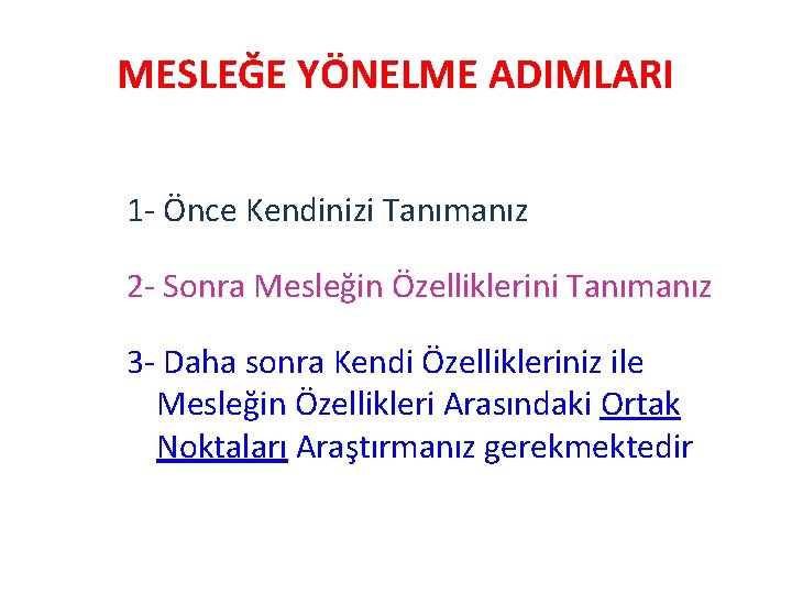 MESLEĞE YÖNELME ADIMLARI 1 - Önce Kendinizi Tanımanız 2 - Sonra Mesleğin Özelliklerini Tanımanız