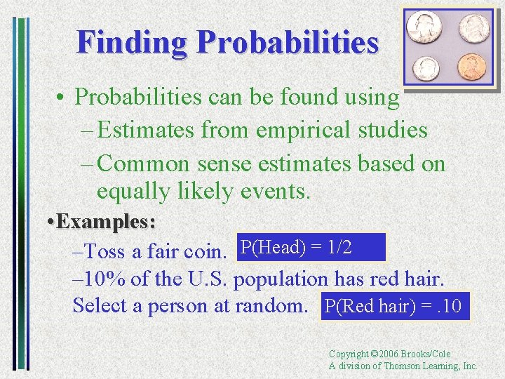 Finding Probabilities • Probabilities can be found using – Estimates from empirical studies –