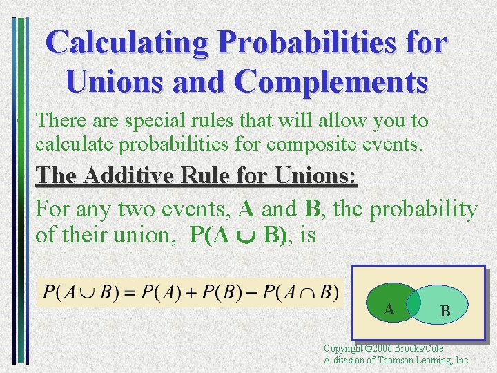 Calculating Probabilities for Unions and Complements • There are special rules that will allow