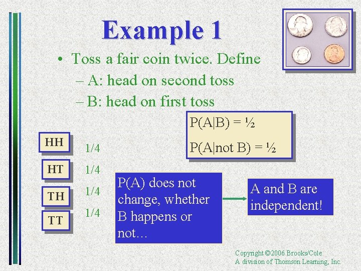 Example 1 • Toss a fair coin twice. Define – A: head on second
