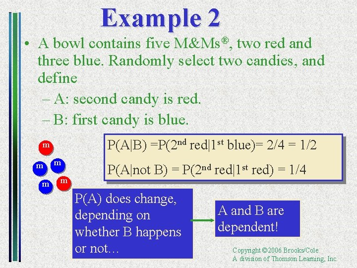 Example 2 • A bowl contains five M&Ms®, two red and three blue. Randomly