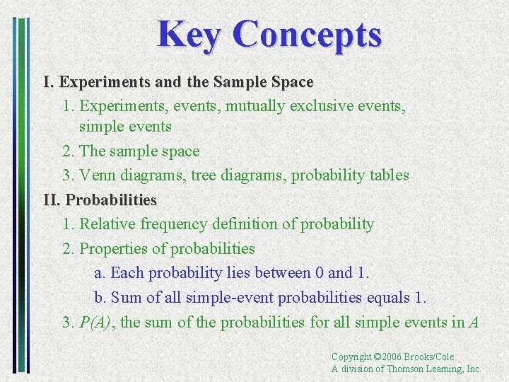 Key Concepts I. Experiments and the Sample Space 1. Experiments, events, mutually exclusive events,
