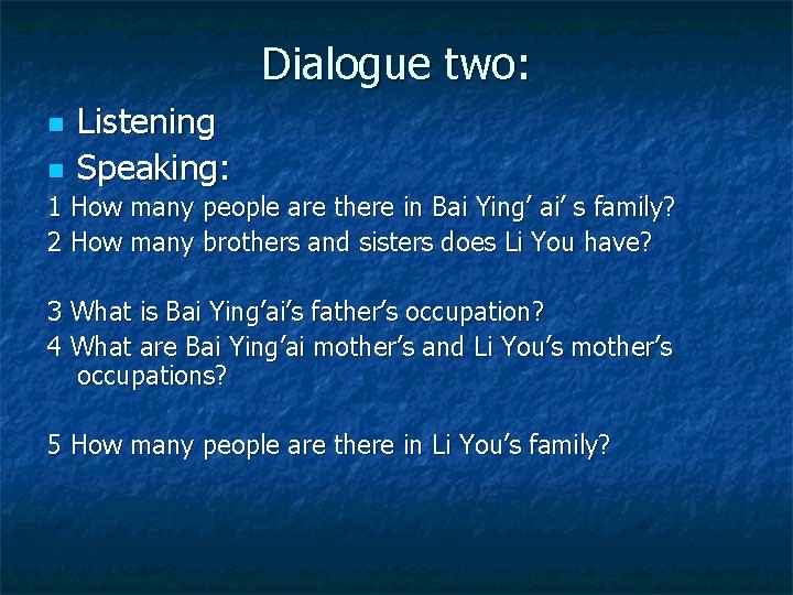 Dialogue two: n n Listening Speaking: 1 How many people are there in Bai