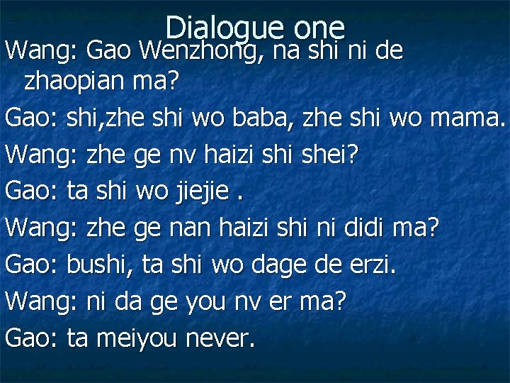 Dialogue one Wang: Gao Wenzhong, na shi ni de zhaopian ma? Gao: shi, zhe