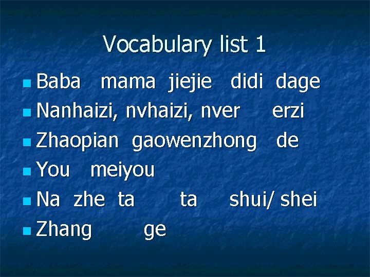 Vocabulary list 1 n Baba mama jiejie didi dage n Nanhaizi, nver erzi n