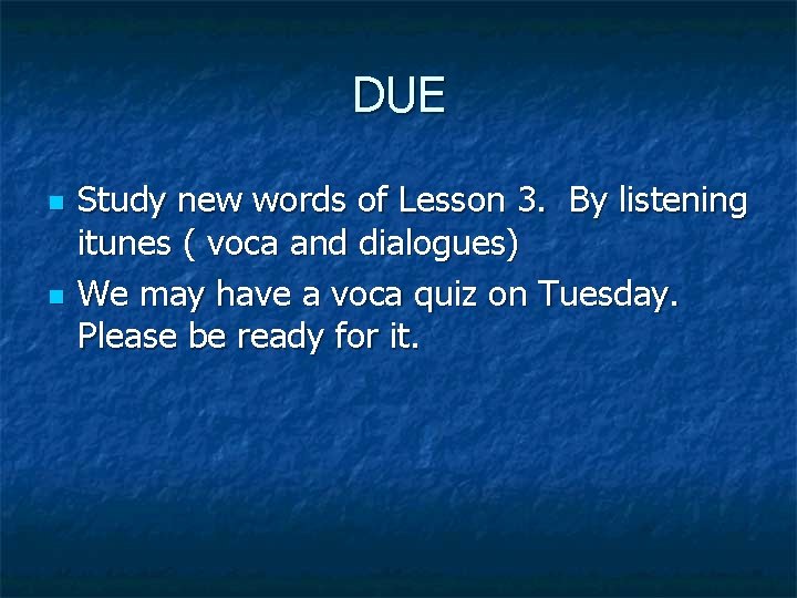 DUE n n Study new words of Lesson 3. By listening itunes ( voca