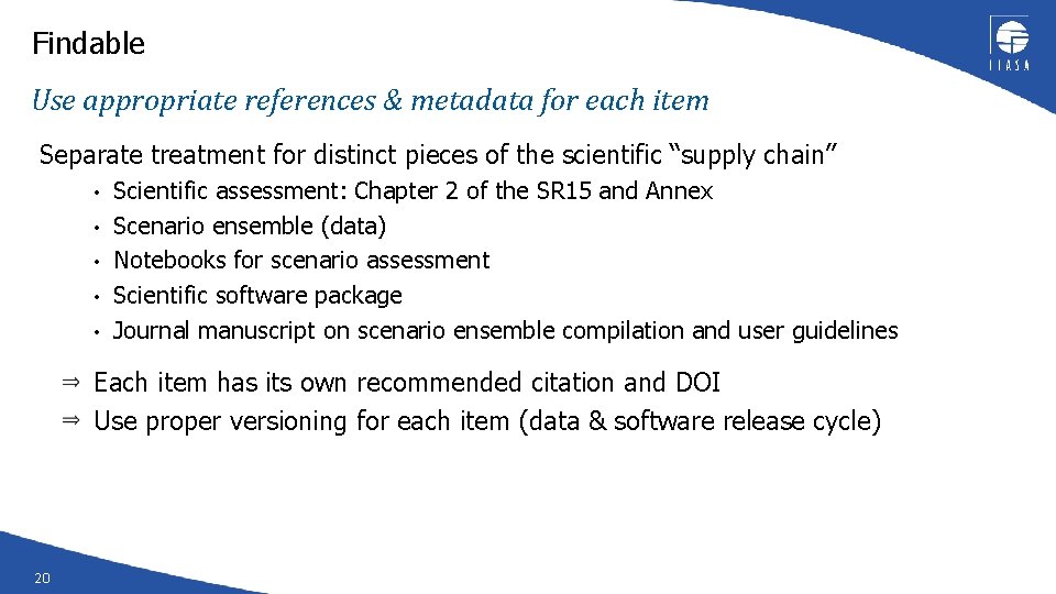Findable Use appropriate references & metadata for each item Separate treatment for distinct pieces