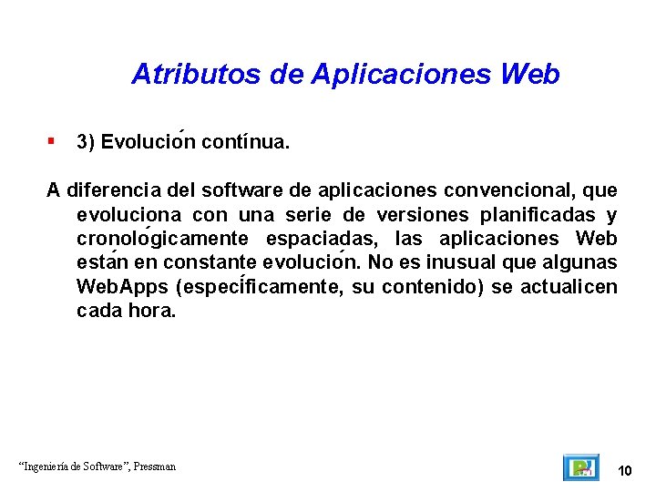 Atributos de Aplicaciones Web 3) Evolucio n contínua. A diferencia del software de aplicaciones