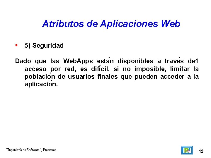 Atributos de Aplicaciones Web 5) Seguridad Dado que las Web. Apps esta n disponibles